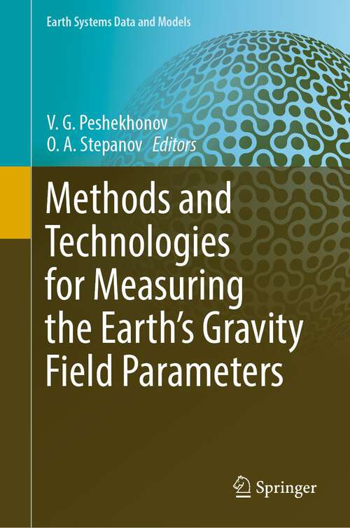 Book cover of Methods and Technologies for Measuring the Earth’s Gravity Field Parameters (1st ed. 2022) (Earth Systems Data and Models #5)