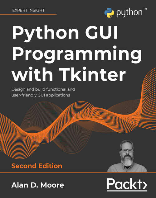 Book cover of Python GUI Programming with Tkinter: Design and build functional and user-friendly GUI applications, 2nd Edition (2)