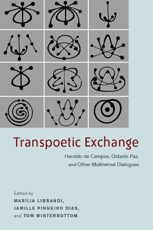 Transpoetic Exchange: Haroldo de Campos, Octavio Paz, and Other Multiversal Dialogues (Bucknell Studies in Latin American Literature and Theory)