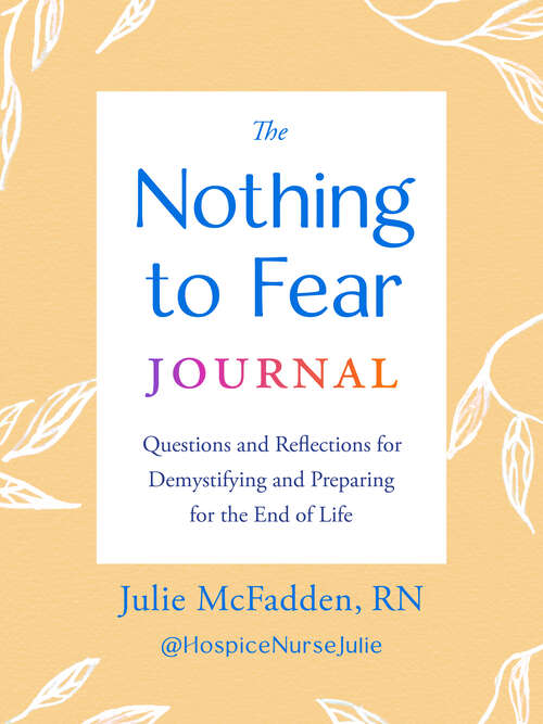 Book cover of The Nothing to Fear Journal: Questions and Reflections for Demystifying and Preparing for the End of Life