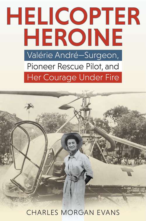 Book cover of Helicopter Heroine: Valérie André—Surgeon, Pioneer Rescue Pilot, and Her Courage Under Fire
