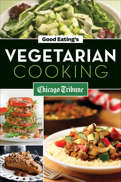 Good Eating's Vegetarian Cooking: Healthy Vegetarian and Vegan Recipes for Appetizers, Entrees and Desserts