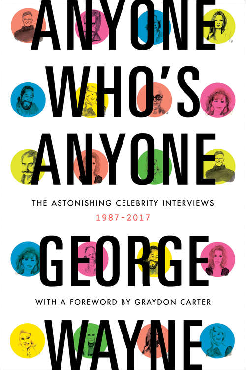 Book cover of Anyone Who's Anyone: The Astonishing Celebrity Interviews, 1987-2017