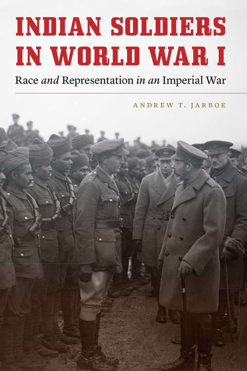 Book cover of Indian Soldiers in World War I: Race and Representation in an Imperial War (Studies in War, Society, and the Military)