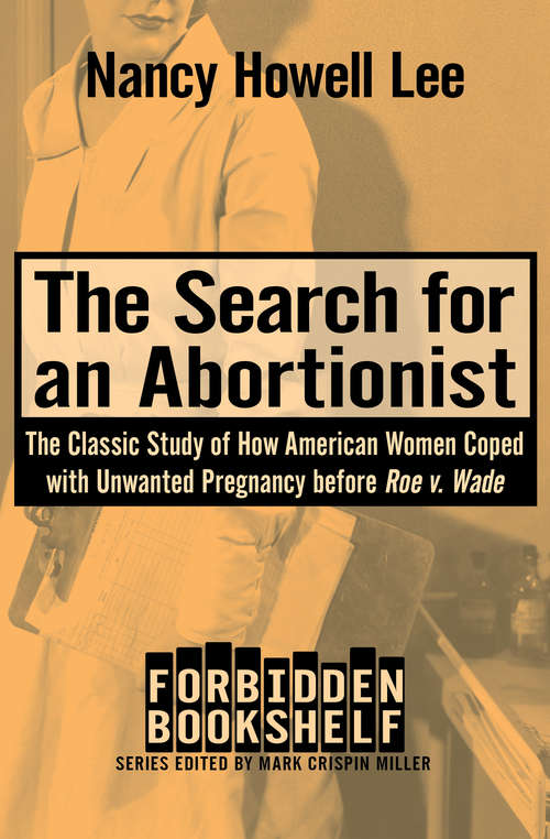 The Search for an Abortionist: The Classic Study of How American Women Coped with Unwanted Pregnancy before Roe v. Wade (Forbidden Bookshelf #2)