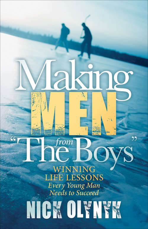 Book cover of Making Men from "The Boys": Winning Life Lessons Every Young Man Needs to Succeed