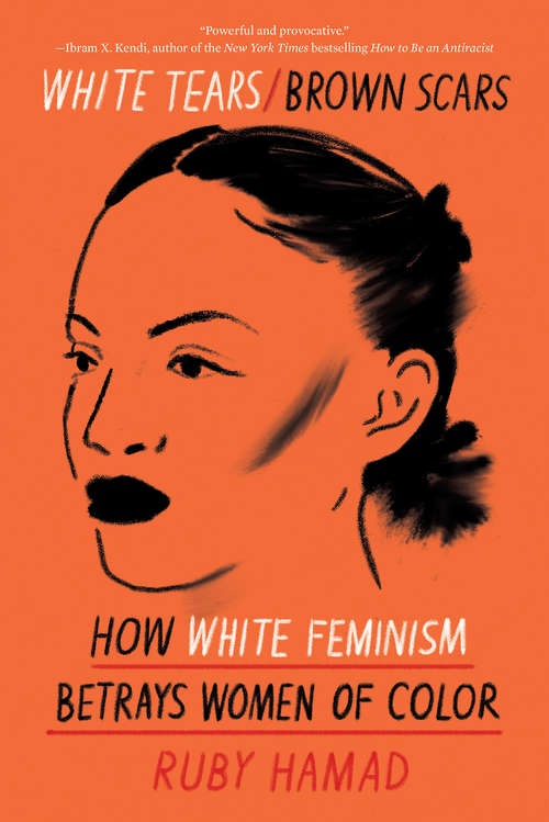 Book cover of White Tears/Brown Scars: How White Feminism Betrays Women of Color