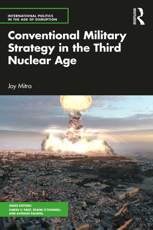 Book cover of Conventional Military Strategy in the Third Nuclear Age (International Politics in the Age of Disruption)