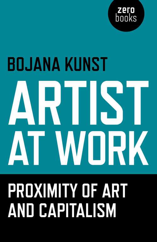 Book cover of Artist at Work, Proximity of Art and Capitalism