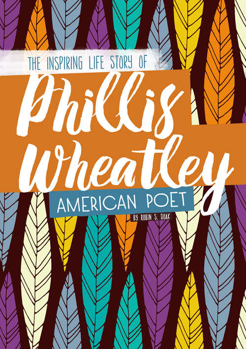 Book cover of Phillis Wheatley: The Inspiring Life Story of the American Poet (Inspiring Stories)