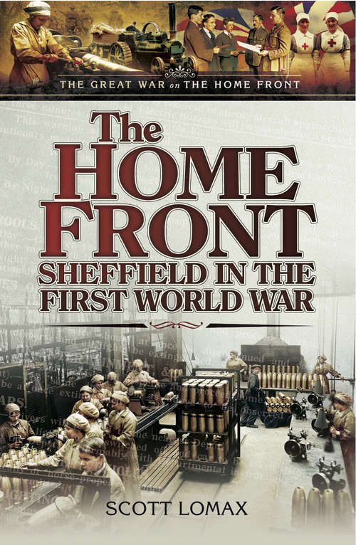 Book cover of The Home Front: Sheffield in the First World War (The Great War on the Home Front)