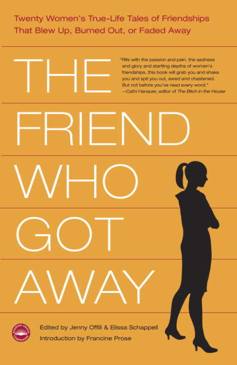 Book cover of The Friend Who Got Away: Twenty Women's True Life Tales of Friendships that Blew Up, Burned Out or Faded Away