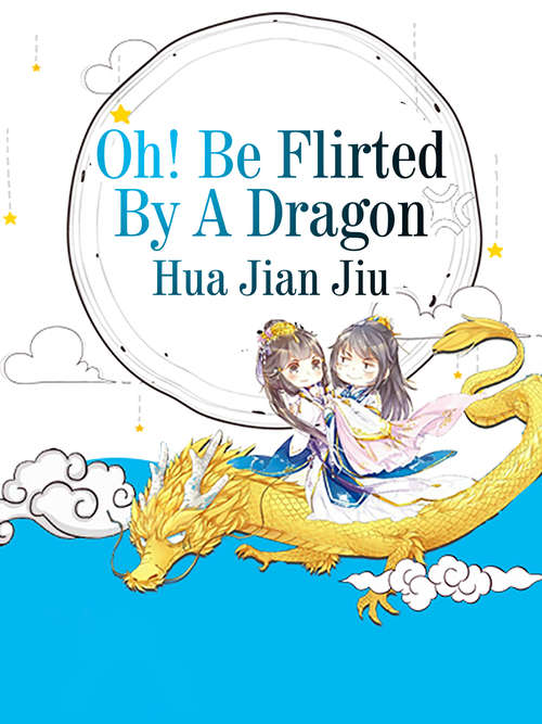 Oh! Be Flirted By A Dragon