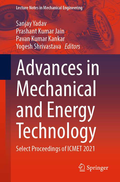 Advances in Mechanical and Energy Technology: Select Proceedings of ICMET 2021 (Lecture Notes in Mechanical Engineering)