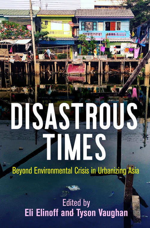 Book cover of Disastrous Times: Beyond Environmental Crisis in Urbanizing Asia (Critical Studies in Risk and Disaster)