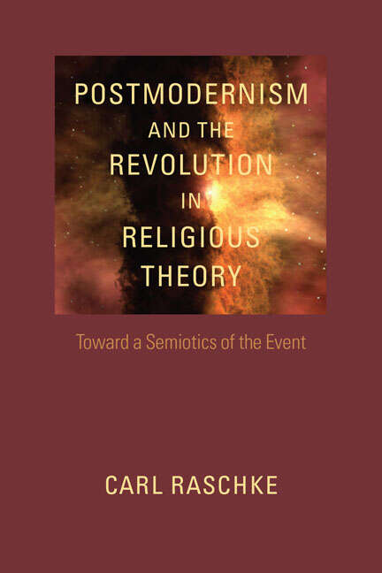 Book cover of Postmodernism and the Revolution in Religious Theory: Toward a Semiotics of the Event (Studies in Religion and Culture)