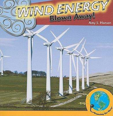 Wind Energy: Blown Away! (Powering Our World)