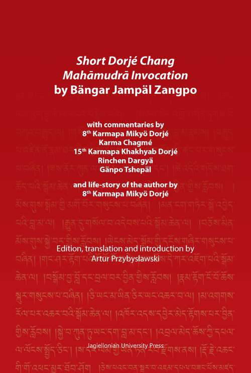Book cover of Short Dorjé Chang Mahāmudrā Invocation by Bängar Jampäl Zangpo: with commentaries by 8th Karmapa Mikyö Dorjé, Karma Chagmé, 15th Karmapa Khakhyab Dorjé, Rinchen Dargyä, Gänpo Tshepäl and life-story of the author by 8th Karmapa Mikyö Dorjé
