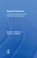 Subject Relations: Unconscious Experience and Relational Psychoanalysis
