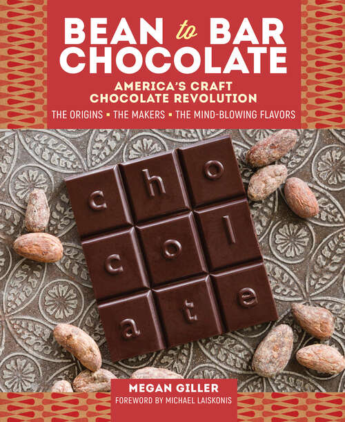 Book cover of Bean-to-Bar Chocolate: America's Craft Chocolate Revolution: The Origins, the Makers, and the Mind-Blowing Flavors