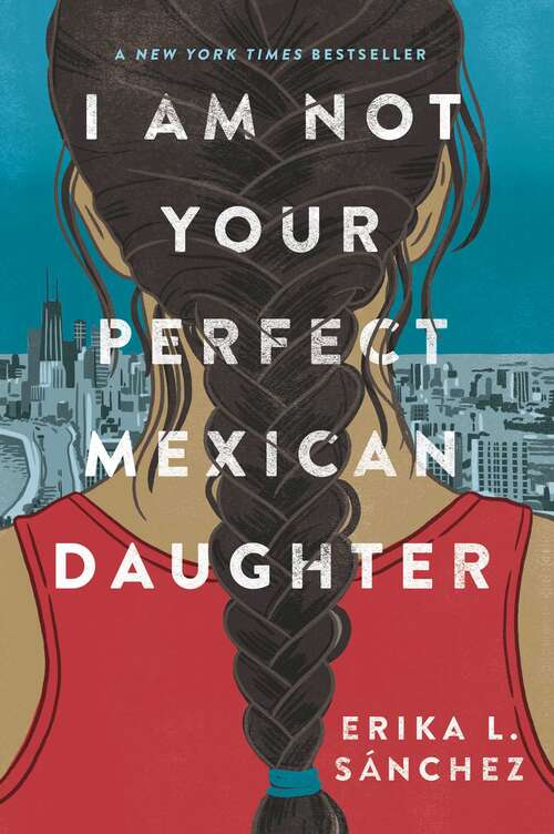Book cover of I Am Not Your Perfect Mexican Daughter: A Time magazine pick for Best YA of All Time