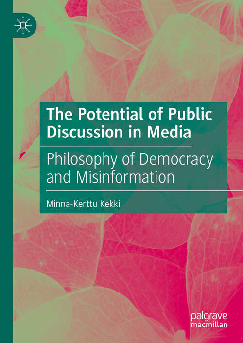 Book cover of The Potential of Public Discussion in Media: Philosophy of Democracy and Misinformation
