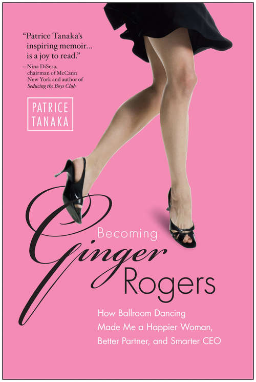 Book cover of Becoming Ginger Rogers: How Ballroom Dancing Made Me a Happier Woman, Better Partner, and Smarter CEO