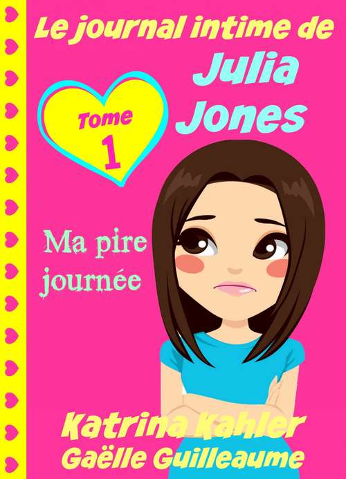 Book cover of Le journal intime de Julia Jones - Ma pire journée !