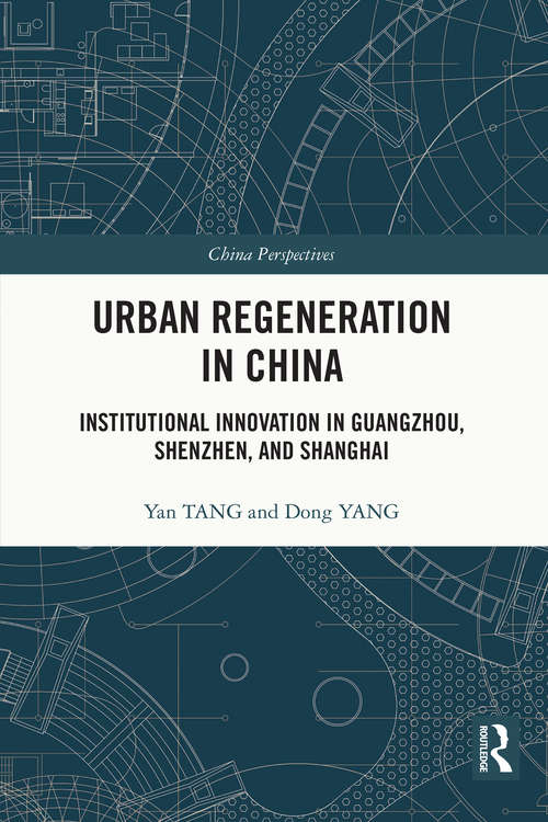 Urban Regeneration in China: Institutional Innovation in Guangzhou, Shenzhen, and Shanghai (China Perspectives)