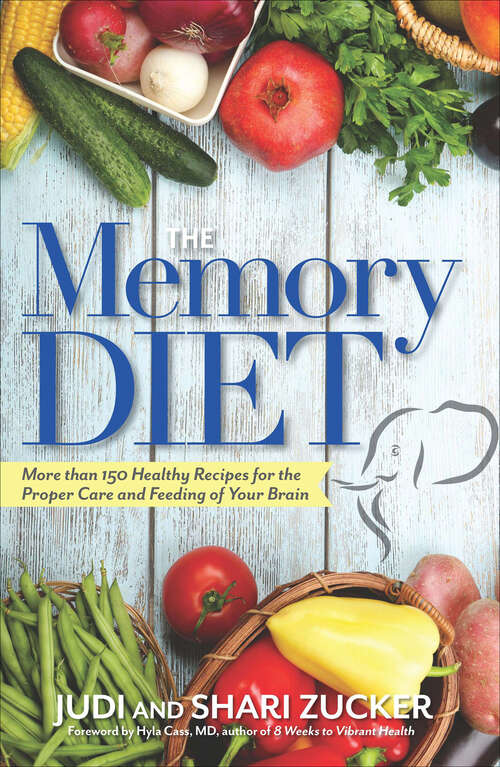 Book cover of The Memory Diet: More than 150 Healthy Recipes for the Proper Care and Feeding of Your Brain