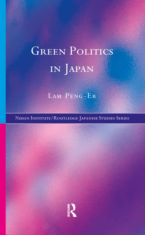Green Politics in Japan (Nissan Institute/Routledge Japanese Studies #10)