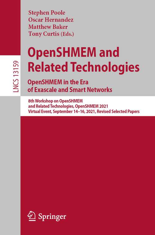 Book cover of OpenSHMEM and Related Technologies. OpenSHMEM in the Era of Exascale and Smart Networks: 8th Workshop on OpenSHMEM and Related Technologies, OpenSHMEM 2021, Virtual Event, September 14–16, 2021, Revised Selected Papers (1st ed. 2022) (Lecture Notes in Computer Science #13159)
