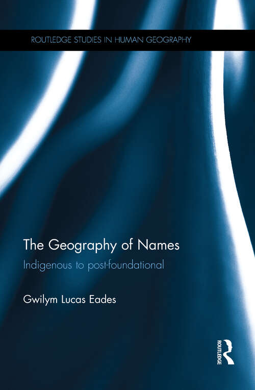 Book cover of The Geography of Names: Indigenous to post-foundational (Routledge Studies in Human Geography)