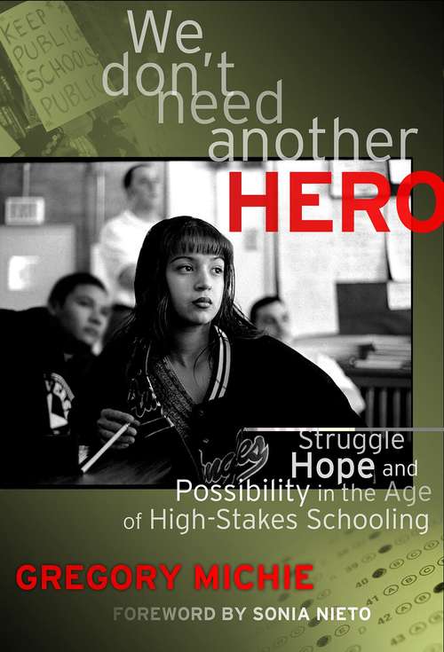 We Don't Need Another Hero: Struggle, Hope, and Possibility in the Age of High-Stakes Schooling