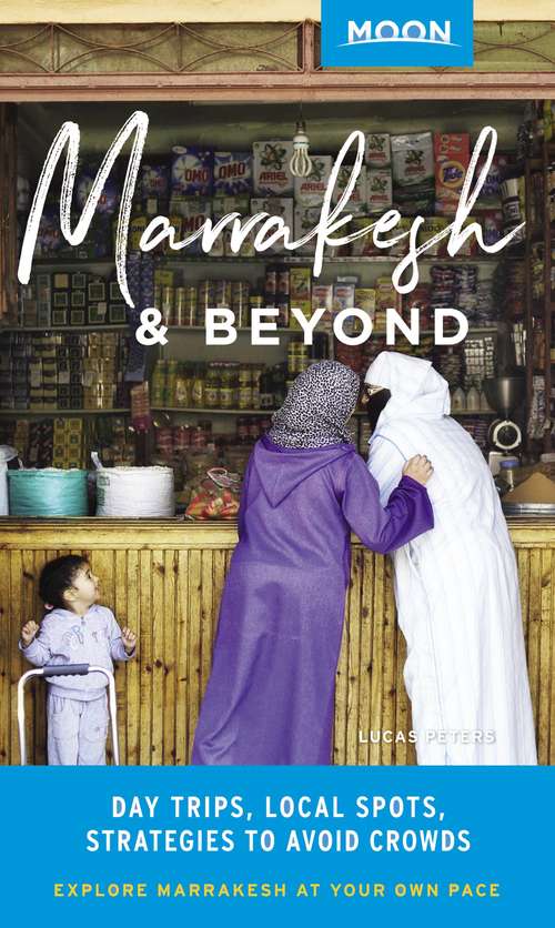 Book cover of Moon Marrakesh & Beyond: Day Trips, Local Spots, Strategies to Avoid Crowds (Travel Guide)