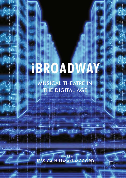Book cover of iBroadway: Musical Theatre in the Digital Age (1st ed. 2017)