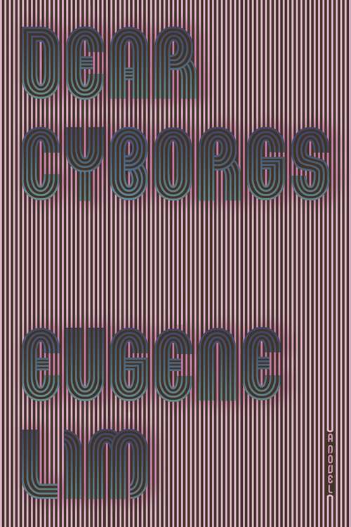 Book cover of Dear Cyborgs: A Novel