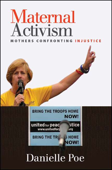 Book cover of Maternal Activism: Mothers Confronting Injustice (SUNY series, Praxis: Theory in Action)