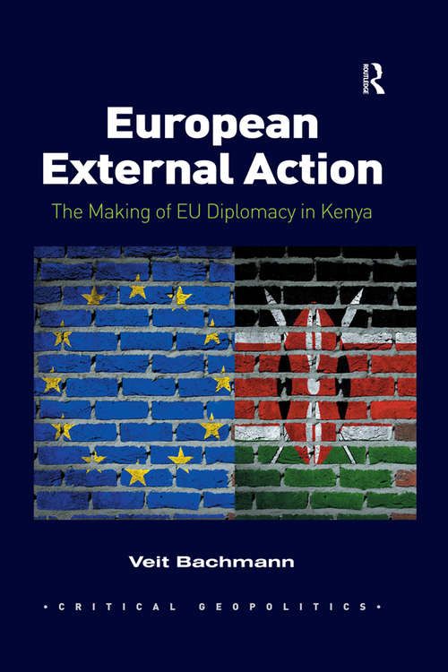 Book cover of European External Action: The Making of EU Diplomacy in Kenya (Critical Geopolitics)