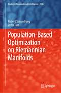 Population-Based Optimization on Riemannian Manifolds (Studies in Computational Intelligence #1046)