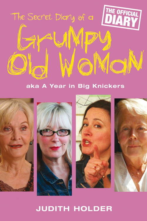 Book cover of The Secret Diary of a Grumpy Old Woman: Aka A Year In Big Knickers