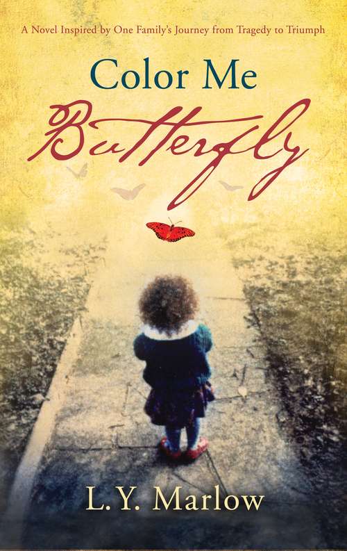 Book cover of Color Me Butterfly: A Novel Inspired by One Family's Journey from Tragedy to Triumph