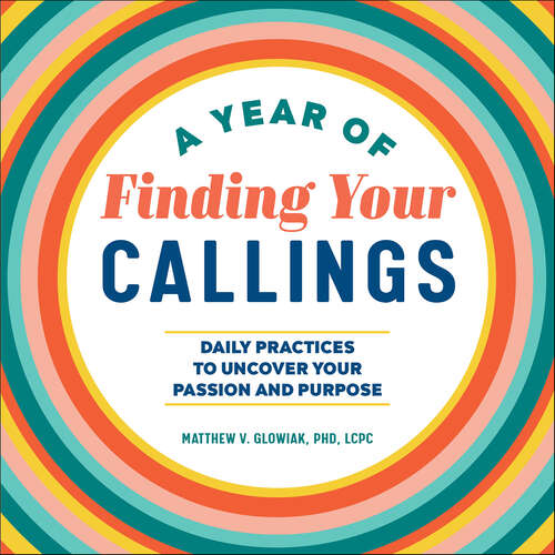 Book cover of A Year of Finding Your Callings: Daily Practices to Uncover Your Passion and Purpose (A Year of Daily Reflections)