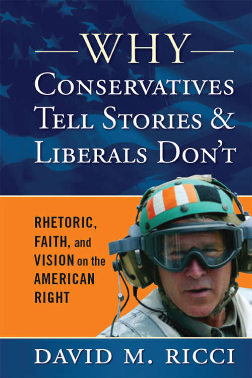 Book cover of Why Conservatives Tell Stories and Liberals Don't: Rhetoric, Faith, and Vision on the American Right