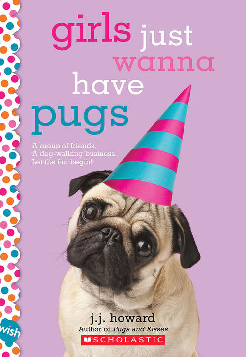 Book cover of Girls Just Wanna Have Pugs: A Wish Novel (Wish)