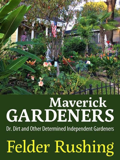 Book cover of Maverick Gardeners: Dr. Dirt and Other Determined Independent Gardeners (EPUB SINGLE)