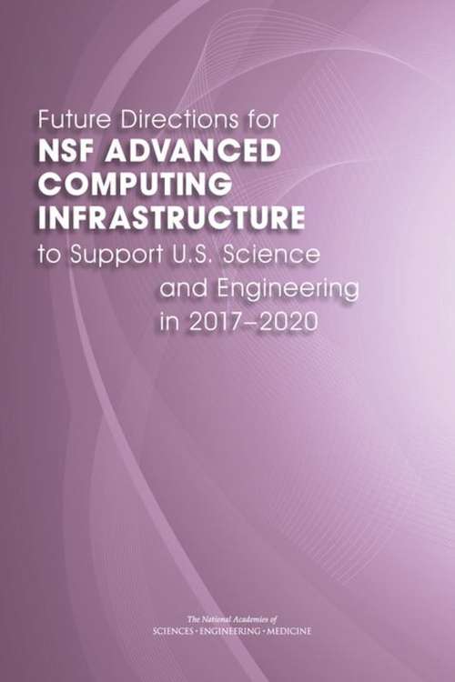 Future Directions for NSF Advanced Computing Infrastructure to Support U.S. Science and Engineering in 2017-2020
