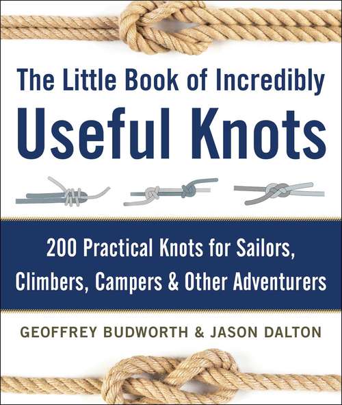 Book cover of The Little Book of Incredibly Useful Knots: 200 Practical Knots for Sailors, Climbers, Campers & Other Adventurers