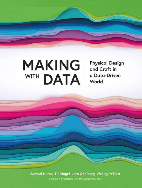 Book cover of Making with Data: Physical Design and Craft in a Data-Driven World (AK Peters Visualization Series)