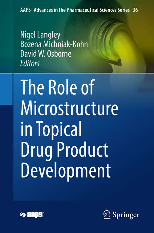 The Role of Microstructure in Topical Drug Product Development (AAPS Advances in the Pharmaceutical Sciences Series #36)